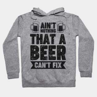 Ain't nothing that a beer can't fix - Funny Hilarious Meme Satire Simple Black and White Beer Lover Gifts Presents Quotes Sayings Hoodie